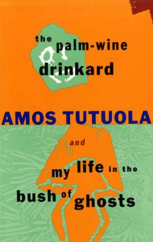 The Palm-Wine Drinkard and My Life in the Bush of Ghosts de Amos Tutuola