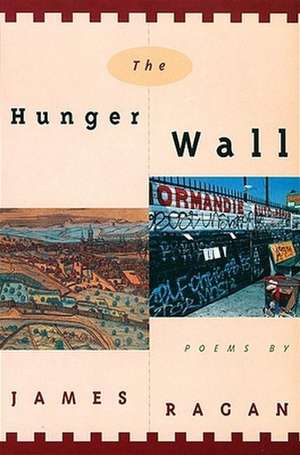 The Hunger Wall: Poems de James Ragan