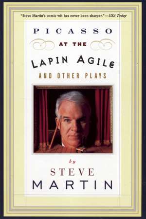 Picasso at the Lapin Agile and Other Plays: Picasso at the Lapin Agile, the Zig-Zag Woman, Patter for a Floating Lady, Wasp de Steve Martin