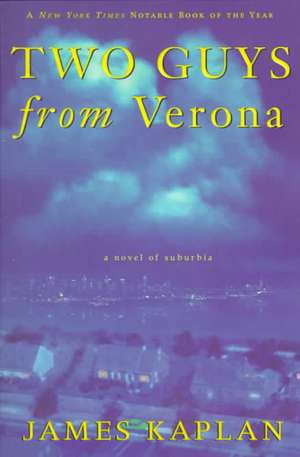 Two Guys from Verona: A Novel of Suburbia de James Kaplan