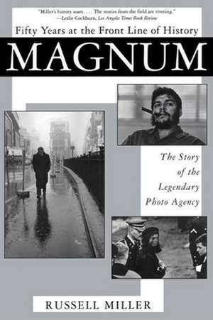 Magnum: The Story of the Legendary Photo Agency de Russell Miller