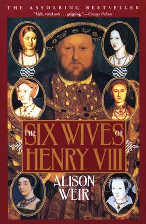 The Six Wives of Henry VIII de Alison Weir