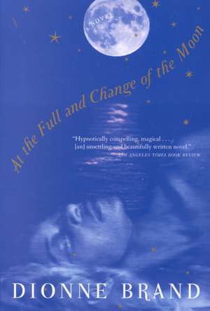 At the Full and Change of the Moon de Dionne Brand