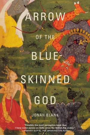 Arrow of the Blue-Skinned God: Retracing the Ramayana Through India de Jonah Blank