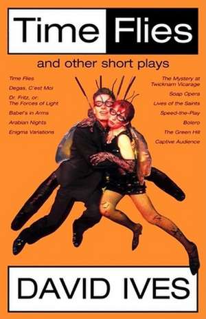 Time Flies and Other Short Plays de David Ives