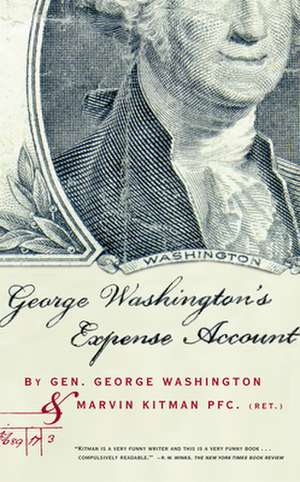 George Washington's Expense Account: Gen. George Washington and Marvin Kitman, Pfc. (Ret.) de Marvin Kitman