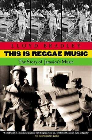 This is Reggae Music: The Story of Jamaica's Music de Lloyd Bradley