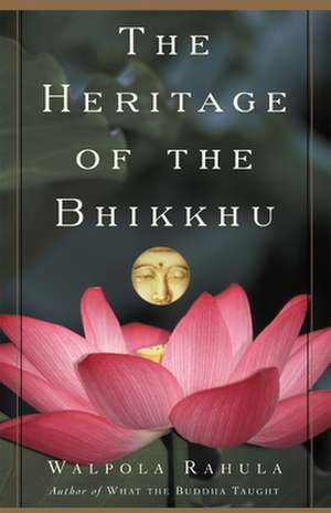 The Heritage of the Bhikkhu: The Buddhist Tradition of Service de Walpola Rahula