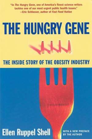 The Hungry Gene: The Inside Story of the Obesity Industry de Ellen Ruppel Shell