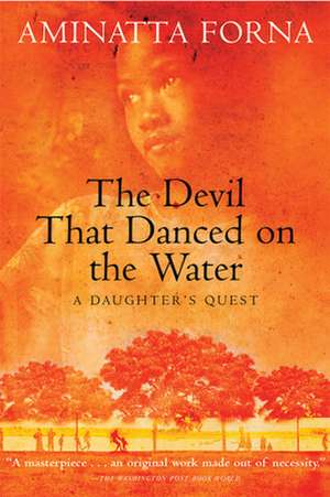The Devil That Danced on the Water: A Daughter's Quest de Aminatta Forna