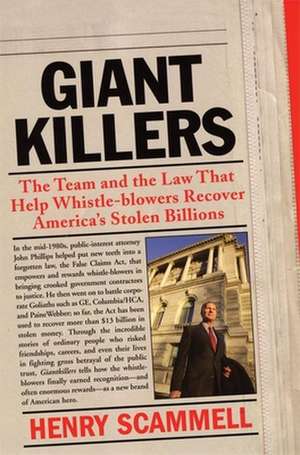 Giantkillers: The Team and the Law That Help Whistle-Blowers Recover America's Stolen Billions de Henry Scammell