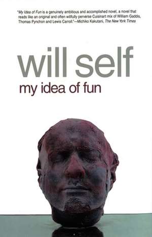 My Idea of Fun: A Novel de Will Self