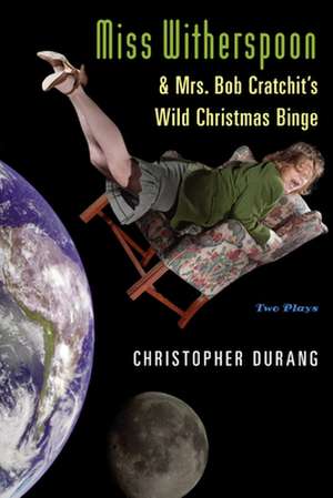 Miss Witherspoon and Mrs. Bob Cratchit's Wild Christmas Binge de Christopher Durang