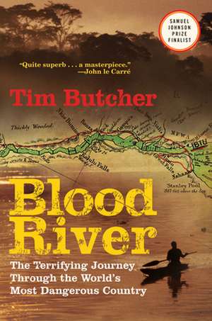 Blood River: The Terrifying Journey Through the World's Most Dangerous Country de TIM BUTCHER