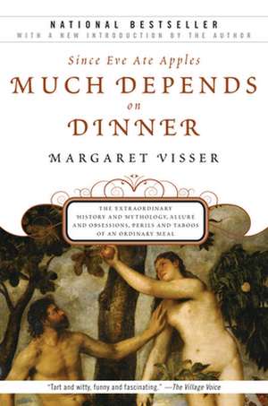 Much Depends on Dinner: The Extraordinary History and Mythology, Allure and Obsessions, Perils and Taboos of an Ordinary Meal de Margaret Visser