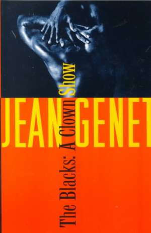 The Blacks: And Other Joys of Sexual Intimacy de Jean Genet