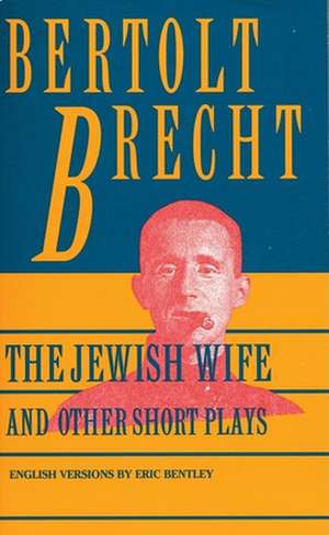 Jewish Wife and Other Short Plays: In Search of Justice; Informer; Elephant Calf; Measures Taken; Exception and the Rule; Salzburg Dance of de Bertolt Bretch