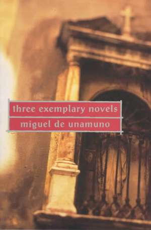 Three Exemplary Novels de Miguel De Unamuno