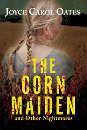 The Corn Maiden: And Other Nightmares de Joyce Carol Oates