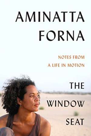 The Window Seat de Aminatta Forna