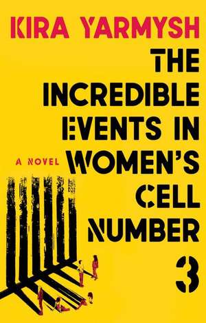 The Incredible Events in Women's Cell Number 3 de Kira Yarmysh