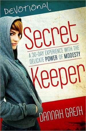 Secret Keeper Devotional: A 35-Day Experience with the Delicate Power of Modesty de Dannah Gresh