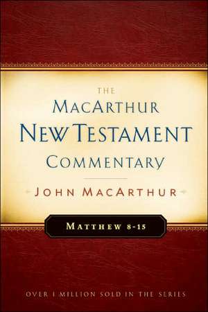 Matthew 8-15 MacArthur New Testament Commentary de Jr. MacArthur, John F.