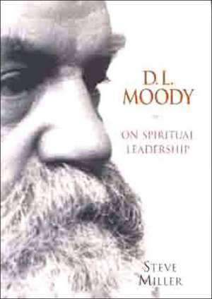 D.L. Moody on Spiritual Leadership de Steve Miller