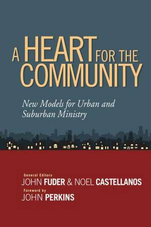 A Heart for the Community: New Models for Urban and Suburban Ministry de JOHN PERKINS