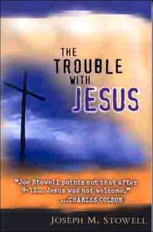 The Trouble with Jesus de Joseph M. Stowell