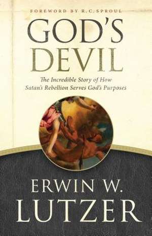 God's Devil: The Incredible Story of How Satan's Rebellion Serves God's Purposes de Erwin W. Lutzer