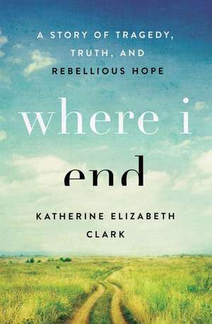 Where I End de Katherine Elizabeth Clark