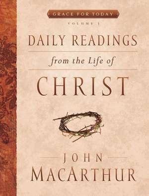 Daily Readings from the Life of Christ, Volume 1 de John Macarthur