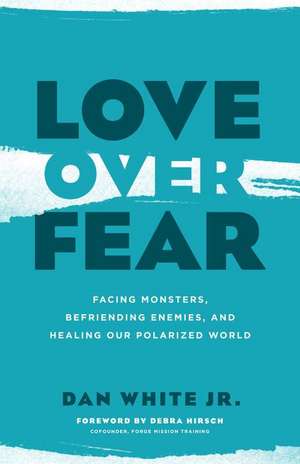 Love Over Fear de Dan White Jr