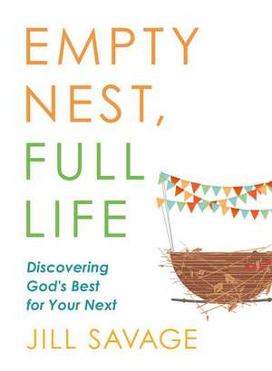 Empty Nest, Full Life de Jill Savage