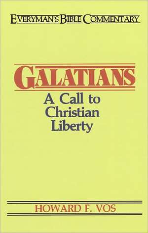 Galatians- Everyman's Bible Commentary: A Call to Christian Liberty de Howard F. Vos