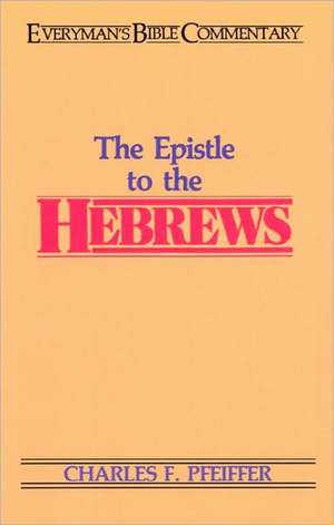 The Hebrews- Everyman's Bible Commentary de Charles F. Pfeiffer