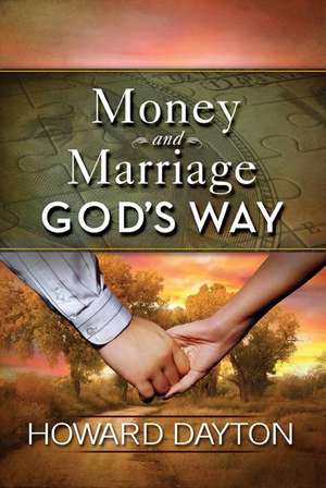 Money and Marriage God's Way de Howard Dayton