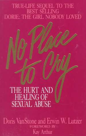 No Place to Cry: The Hurt and Healing of Sexual Abuse de Doris Van Stone