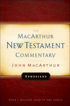 Ephesians MacArthur New Testament Commentary de Jr. MacArthur, John F.