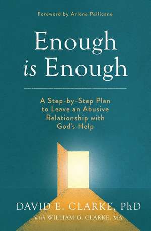 Enough Is Enough: A Step-By-Step Plan to Leave an Abusive Relationship with God's Help de David Clarke