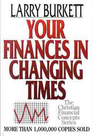 Your Finances in Changing Times de Larry Burkett