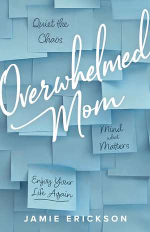 Overwhelmed Mom de Jamie Erickson