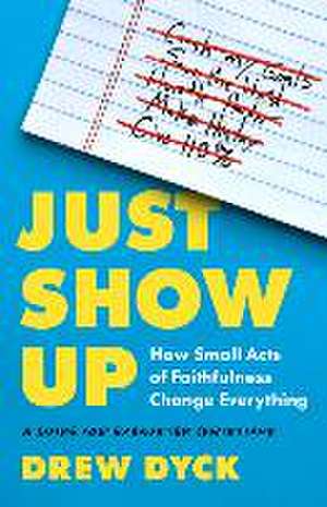 Just Show Up de Drew Dyck