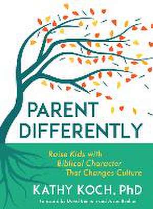 Parent Differently de Kathy Koch