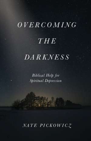 Overcoming the Darkness de Nate Pickowicz