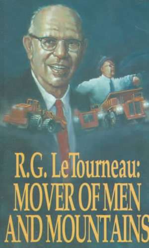 Mover of Men and Mountains: The Autobiography de Robert Gilmour Letourneau