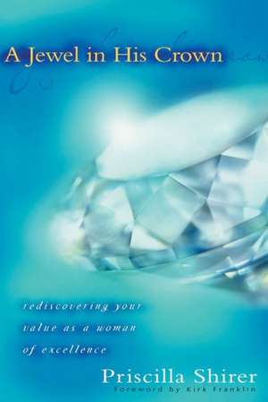 A Jewel in His Crown: Rediscovering Your Value as a Woman of Excellence de Priscilla Shirer