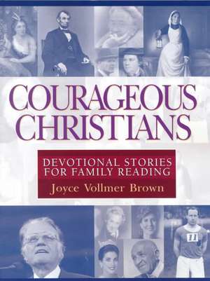 Courageous Christians: Devotional Stories for Family Reading de Joyce Brown