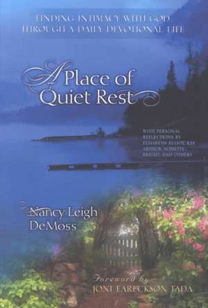 A Place of Quiet Rest: Finding Intimacy with God Through a Daily Devotional Life de Nancy Leigh DeMoss